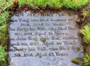 In memory of JOHN TONG who died January 28th 1824 aged 78 years.  Also BETTY his wife who died Decr 21st 1822 aged 78 years.  Also JOHN TONG, their son, who died March 9th 1837 aged 56 years.  Also BETTY his wife, who died Sepr 5th 1861 aged 83 years