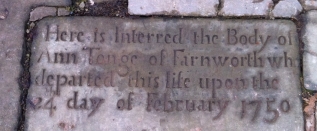 Here is interred the body of ANN TONGE of Farnworth who departed this life upon the 24th day of February 1750